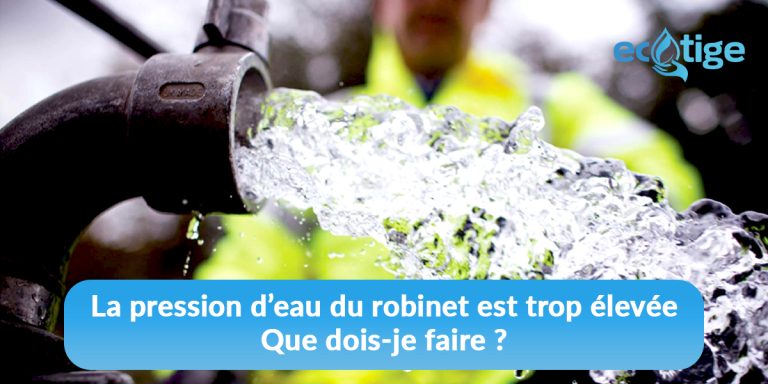 La pression d eau du robinet est trop élevée, que dois-je faire ?