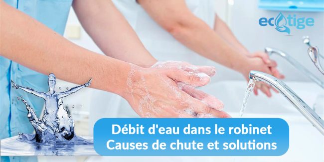 Chute du débit eau dans le robinet : causes et solutions