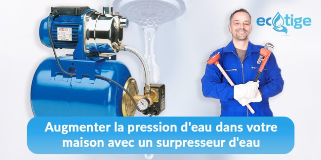 Augmenter la pression d'eau dans votre maison avec un surpresseur d'eau