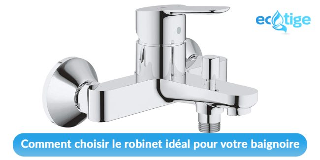 Comment choisir le robinet idéal pour votre baignoire