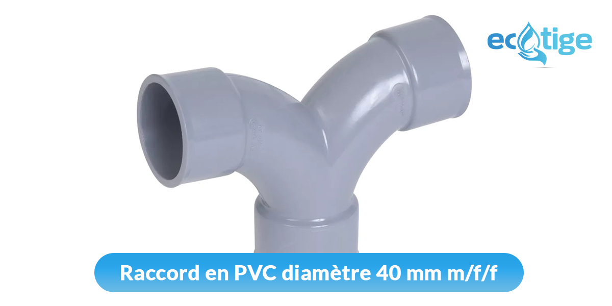 Raccord en PVC diamètre 40 mm m/f/f : tout savoir sur son utilisation et son installation