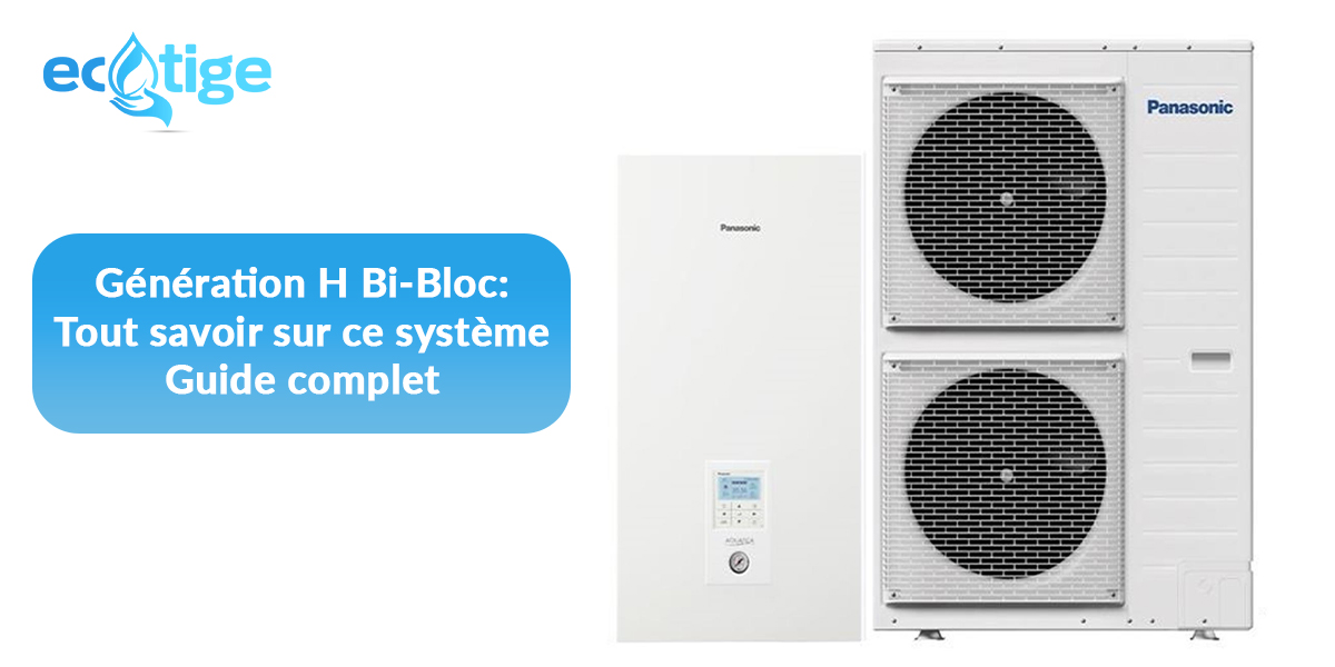 guide-complet-generation-h-bi-bloc-tout-savoir-sur-ce-systeme