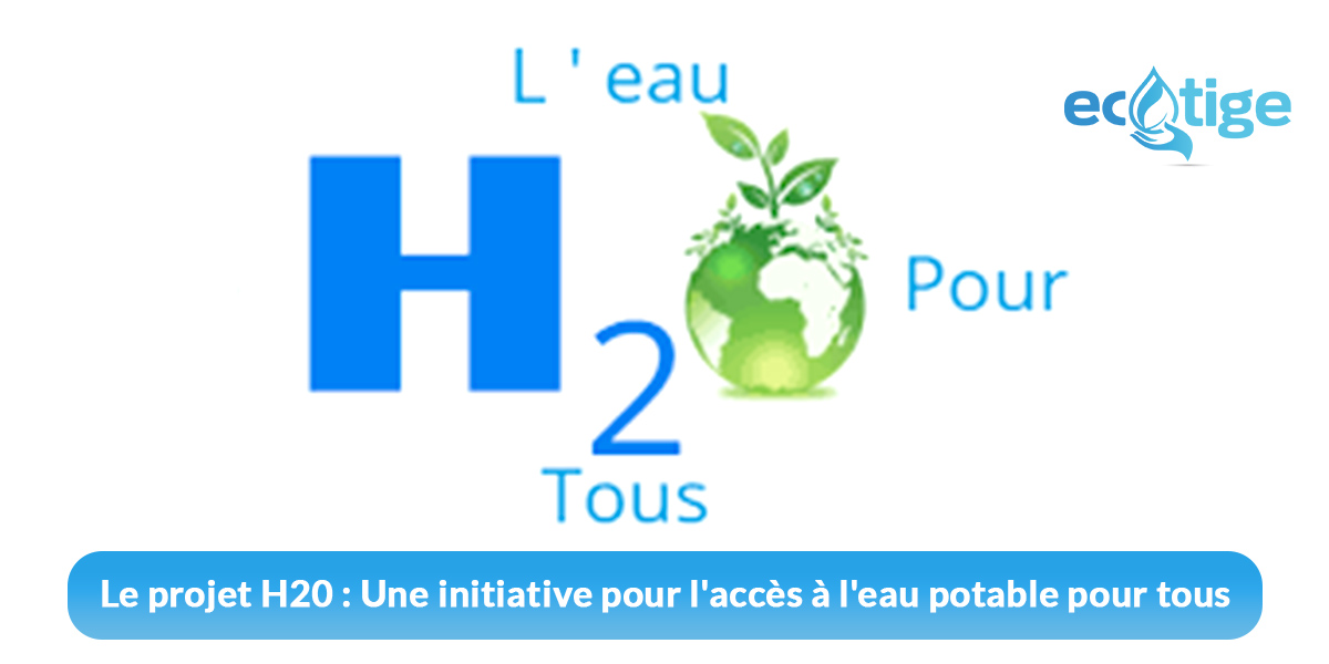 Le projet H20 : Une initiative pour l’accès à l’eau potable pour tous
