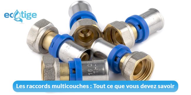 Les raccords multicouches : tout ce que vous devez savoir